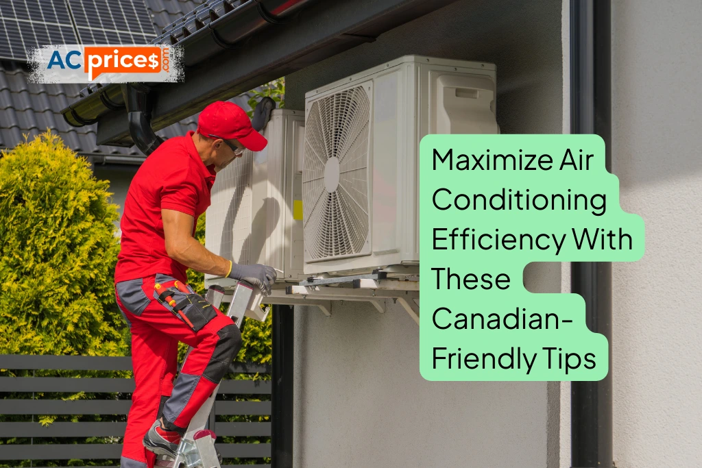 Maximize Air Conditioning Efficiency With These Canadian-Friendly Tips