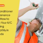 Air Conditioner Maintenance Tips: How to Keep Your A/C Running Smoothly in Canada