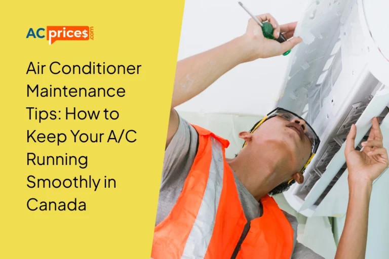 Air Conditioner Maintenance Tips: How to Keep Your A/C Running Smoothly in Canada
